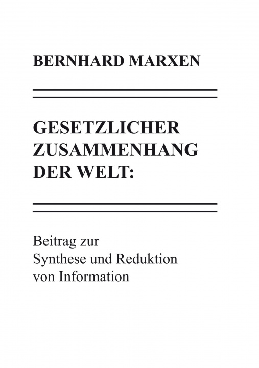 Könyv Gesetzlicher Zusammenhang der Welt: Beitrag zur Synthese und Reduktion von Information Bernhard Marxen