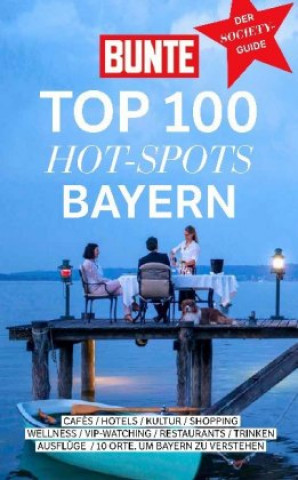 Kniha BUNTE TOP 100 HOT-SPOTS BAYERN Bunte Entertainment Verlag