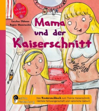 Knjiga Mama und der Kaiserschnitt - Das Kindersachbuch zum Thema Kaiserschnitt, nächste Schwangerschaft und natürliche Geburt Caroline Oblasser