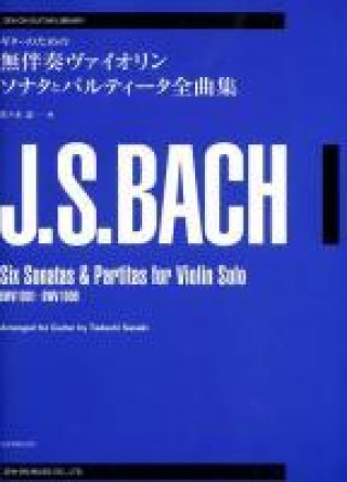 Knjiga 6 Sonatas and Partitas for Violin Bwv 1001-1006: Arranged for Guitar Solo Johan Sebastian Bach