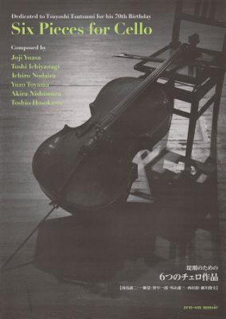 Kniha Six Pieces for Cello: Dedicated to Tsuyoshi Tsutsumi for His 70th Birthday Hal Leonard Corp