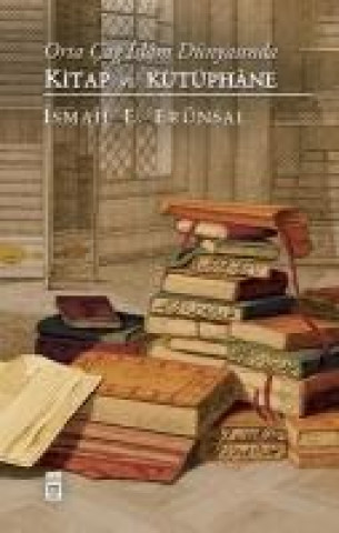 Carte Orta Cag Islam Dünyasinda Kitap ve Kütüphane Ismail E. Erünsal