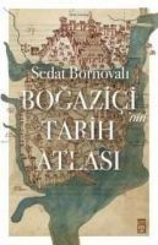 Kniha Bogazicinin Tarih Atlasi Sedat Bornovali