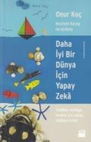 Knjiga Daha Iyi Bir Dünya Icin Yapay Zeka Onur Koc