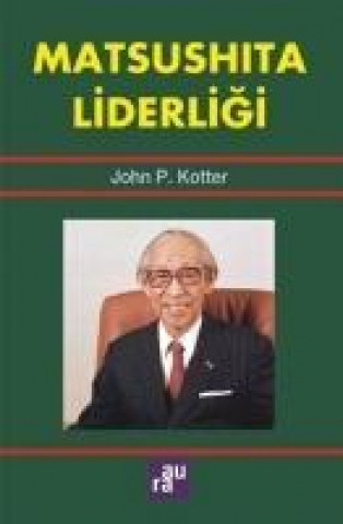 Kniha Matsushita Liderligi John P. Kotter
