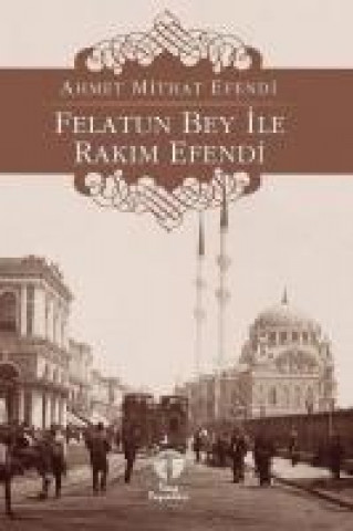 Книга Felatun Bey ile Rakim Efendi Ahmet Mithat Efendi