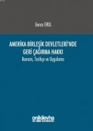 Book Amerika Birlesik Devletlerinde Geri Cagirma Hakki Gonca Erol