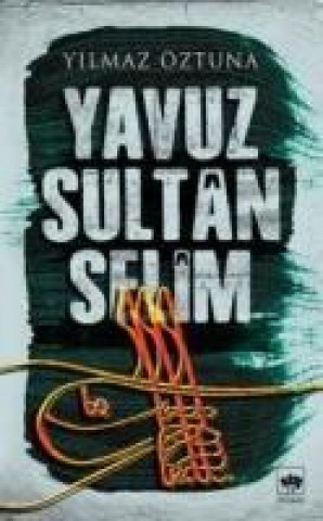 Kniha Yavuz Sultan Selim Yilmaz Öztuna