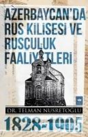 Kniha Azerbaycanda Rus Kilisesi ve Rusculuk Faaliyetleri 1828-1905 Telman Nusretoglu