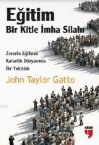 Kniha Egitim Bir Kitle Imha Silahi John Taylor Gatto