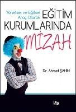 Knjiga Yönetsel ve Egitsel Arac Olarak Egitim Kurumlarinda Mizah Ahmet Sahin