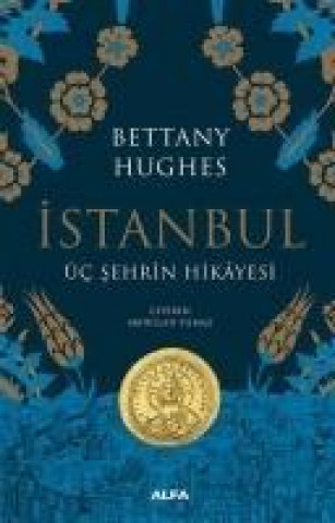 Kniha Istanbul - Üc Sehrin Hikayesi Ciltli Bettany Hughes