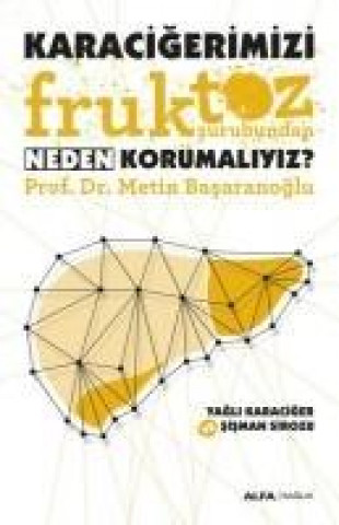 Könyv Karacigerimizi Fruktoz Surubundan Neden Korumaliyiz Metin Basaranoglu