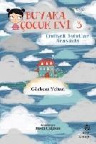 Könyv Buyaka Cocuk Evi 3 - Endiseli Bulutlar Arasinda Görkem Yeltan