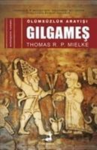 Kniha Ölümsüzlük Arayisi - Gilgames Thomas R. P. Mielke