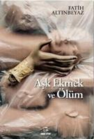Книга Ask Ekmek ve Ölüm Fatih Altinbeyaz