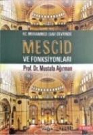 Kniha Hz. Muhammed sav Devrinde Mescid ve Fonksiyonlar Mustafa Agirman