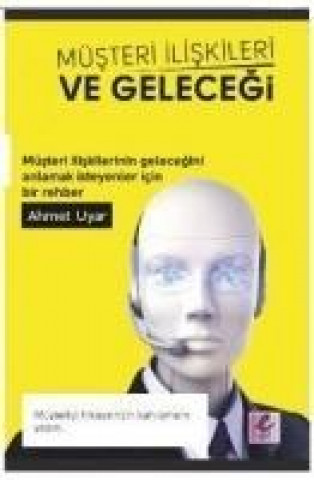 Kniha Müsteri Iliskileri ve Gelecegi Ahmet Uyar