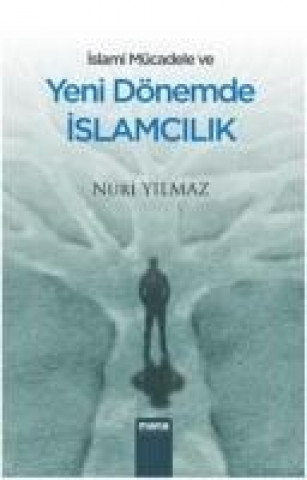 Kniha Islami Mücadele Ve Yeni Dönemde Islamcilik Nuri Yilmaz