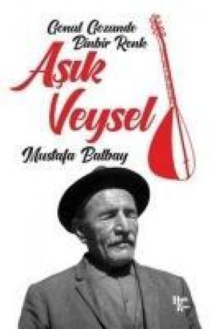 Könyv Asik Veysel - Gönül Gözünde Binbir Renk Mustafa Balbay