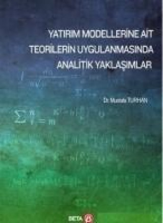 Книга Yatirim Modellerine Ait Teorilerin Uygulanmasinda Analitik Yaklasimlar Mustafa Turhan