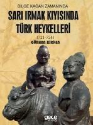 Buch Bilge Kagan Zamaninda Sari Irmak Kiyisinda Türk Heykelleri Gürhan Kirilen