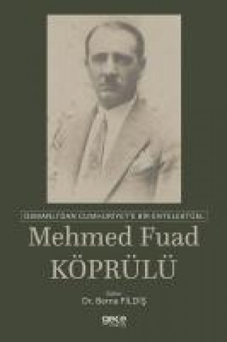 Carte Osmanlidan Cumhuriyete Bir Entelektüel Mehmed Fuad Köprülü Berna Fildis