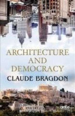 Könyv Architecture And Democracy Claude Fayette Bragdon