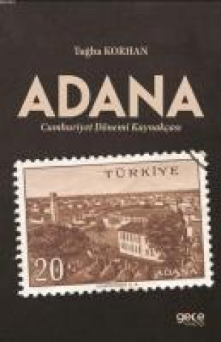 Книга Adana Cumhuriyet Dönemi Tarihcesi Tugba Korhan