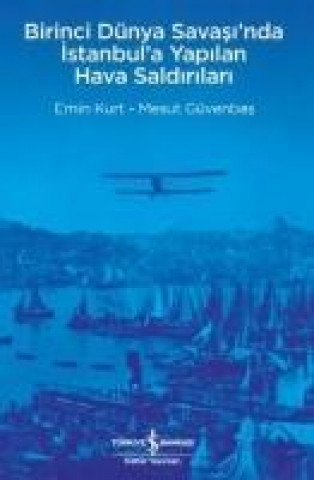 Knjiga Birinci Dünya Savasinda Istanbula Yapilan Hava Saldirilari Yasemin Kurtlu