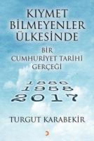 Carte Kiymet Bilmeyenler Ülkesinde Bir Cumhuriyet Tarihi Gercegi Turgut Karabekir