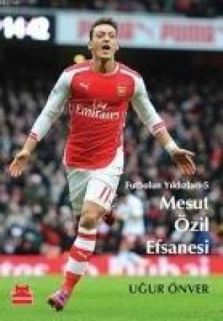 Книга Mesut Özil Efsanesi Ugur Önver
