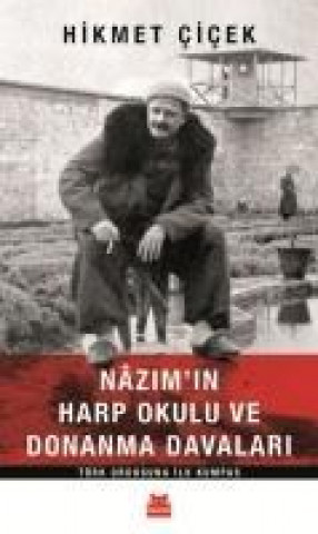 Kniha Nazimin Harp Okulu ve Donanma Davalari Türk Ordusuna Ilk Kumpas Hikmet Cicek