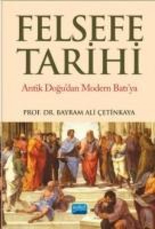 Livre Felsefe Tarihi Antik Dogudan Modern Batiya Bayram Ali cetinkaya