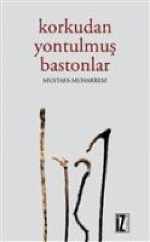 Knjiga Korkudan Yontulmus Bastonlar Mustafa Muharrem