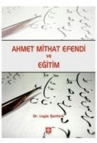 Knjiga Ahmet Mithat Efendi ve Egitim Leyla Sentürk