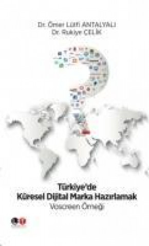 Könyv Türkiyede Küresel Dijital Marka Hazirlamak Rukiye Celik