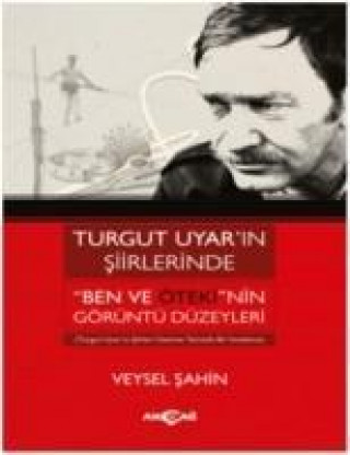 Livre Turgut Uyarin Siirlerinde Ben Ve Ötekinin Görüntü Düzeyleri Veysel Sahin