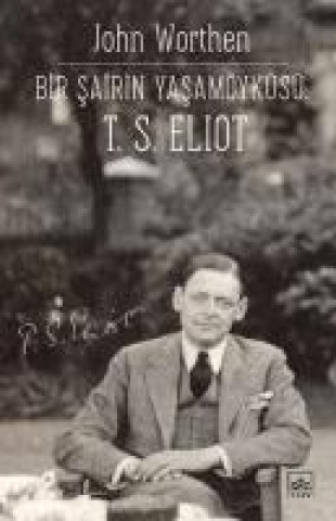 Carte Bir Sairin Yasamöyku&#776;su&#776; T. S. Eliot John Worthen