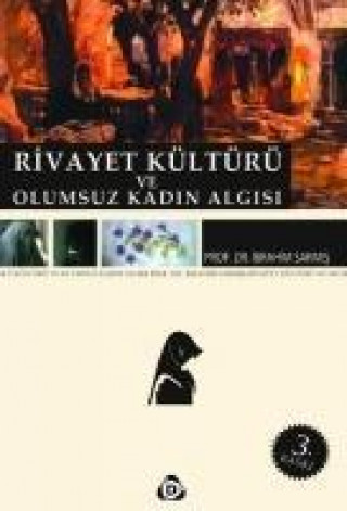 Book Rivayet Kültürü ve Olumsuz Kadin Algisi Ibrahim Sarmis