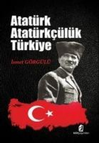 Knjiga Atatürk Atatürkcülük Türkiye Ismet Görgülü