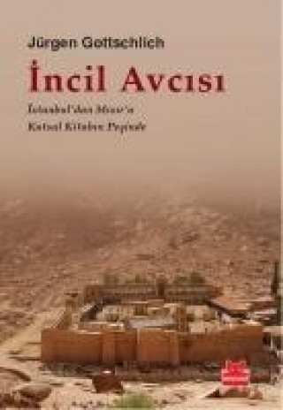 Könyv Incil Avcisi - Istanbuldan Misira Kutsal Kitabin Pesinde Jürgen Gottschlich