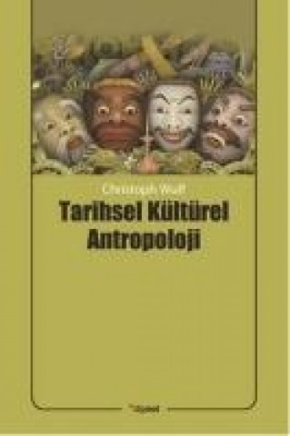 Kniha Tarihsel Kültürel Antropoloji Christoph Wulf