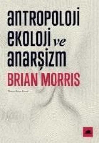 Kniha Antropoloji Ekoloji ve Anarsizm Brian Morris