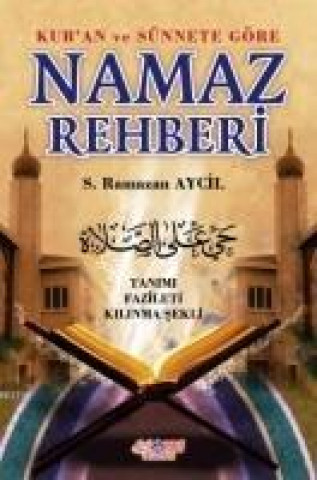Carte Kuran ve Sünnete Göre Namaz Rehberi S. Ramazan Aycil