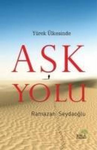 Knjiga Yürek Ülkesinde Ask Yolu Ramazan Seydaoglu