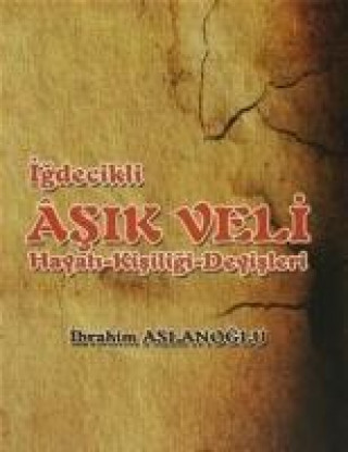 Carte Igdecilik Asik Veli Hayati - Kisiligi - Deyisleri Ibrahim Aslanoglu