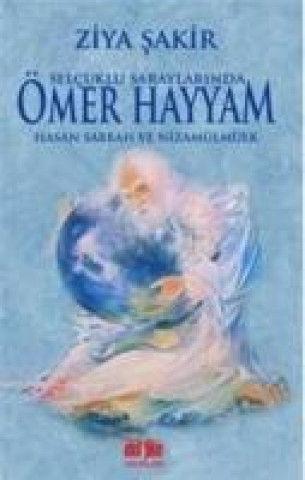 Kniha Selcuklu Saraylarinda Ömer Hayyam Hasan Sabbah ve Nizamülmülk Ziya Sakir