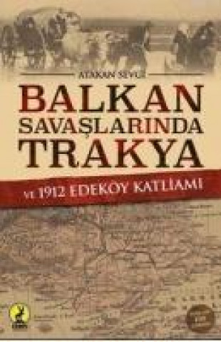Carte Balkan Savaslarinda Trakya ve 1912 Edeköy Katliami Atakan Sevgi