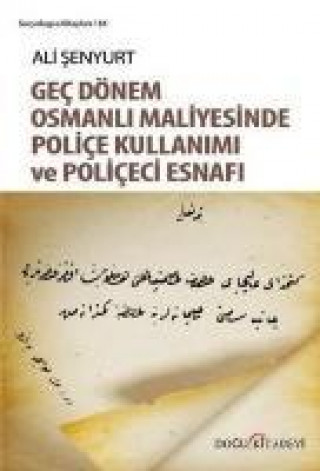 Livre Genc Dönem Osmanli Maliyesinde Police Kullanimi ve Policeci Esnafi Ali Senyurt